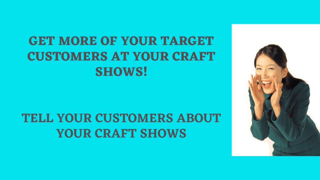 Get More of your Target Customers at your Craft Shows